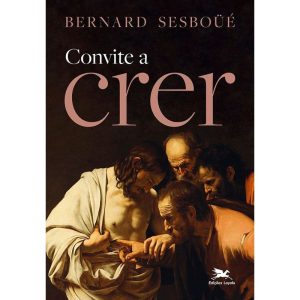 CONVITE A CRER: DOS SACRAMENTOS CRÍVEIS E DESEJÁVEIS