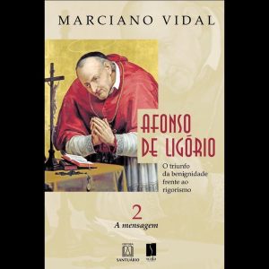 AFONSO DE LIGÓRIO: O TRIUNFO DA BENIGNIDADE FRENTE AO RIGORISMO VOLUME 2