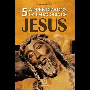 5 APRENDIZADOS DA PEDAGOGIA DE JESUS