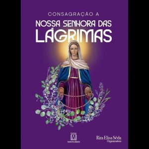 CONSAGRAĂĂO A NOSSA SENHORA DAS LĂGRIMAS