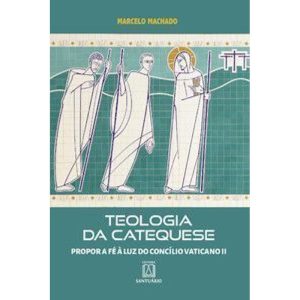 Teologia da Catequese: Propor a fĂ© Ă luz do ConcilĂo Vaticano II