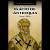 Inácio de Antioquia: Mestre e mártir