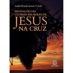 Meditações das últimas palavras de Jesus