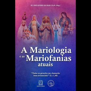 A mariologia e as mariofanias atuais: "Todas as gerações me chamarão bem-aventurada!" (Lc 1,48)