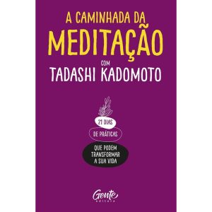 A CAMINHADA DA MEDITAÇÃO: 21 DIAS DE PRÁTICAS QUE PODEM TRANSFORMAR A SUA VIDA.
