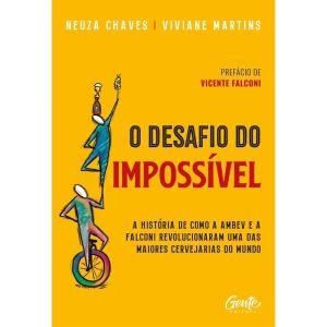 O DESAFIO DO IMPOSSÍVEL: A HISTÓRIA DE COMO A AMBEV E A FALCONI REVOLUCIONARAM UMA DAS MAIORES CERVEJARIAS DO MUNDO