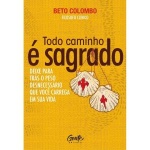 TODO CAMINHO É SAGRADO: DEIXE PARA TRÁS O PESO DESNECESSÁRIO QUE VOCÊ CARREGA EM SUA VIDA.