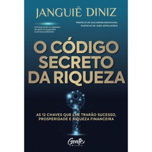 O CÓDIGO SECRETO DA RIQUEZA: AS 12 CHAVES QUE LHE TRARÃO SUCESSO, PROSPERIDADE E RIQUEZA FINANCEIRA