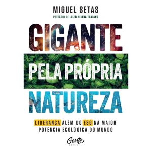 GIGANTE PELA PRÓPRIA NATUREZA: COMO LIDERANÇAS QUE VÃO ALÉM DO ESG PODEM TORNAR O BRASIL A SUPERPOTÊNCIA ECOLÓGICA DO MUNDO