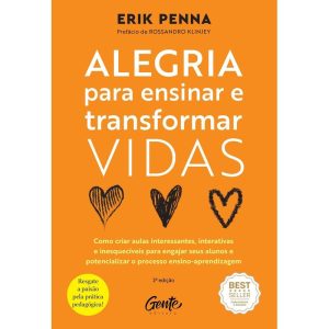 ALEGRIA PARA ENSINAR E TRANSFORMAR VIDAS: COMO CRIAR AULAS INTERESSANTES, INTERATIVAS E INESQUECÍVEIS PARA ENGAJAR SEUS ALUNOS E POTENCIALIZAR O PROCESSO ENSINO-APRENDIZAGEM