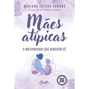 MÃES ATÍPICAS: A MATERNIDADE QUE NINGUÉM VÊ