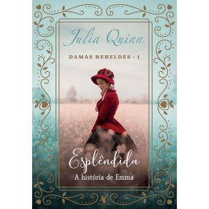 ESPLÊNDIDA (DAMAS REBELDES - LIVRO 1): A HISTÓRIA DE EMMA