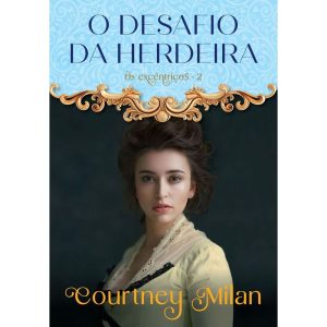 O DESAFIO DA HERDEIRA (OS EXCÊNTRICOS - LIVRO 2)