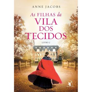 AS FILHAS DA VILA DOS TECIDOS (A VILA DOS TECIDOS - LIVRO 2)