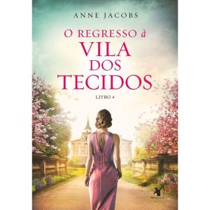O REGRESSO À VILA DOS TECIDOS (A VILA DOS TECIDOS - LIVRO 4)