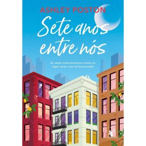 SETE ANOS ENTRE NÓS: ÀS VEZES VOCÊ ENCONTRA O AMOR NO LUGAR CERTO, MAS NA HORA ERRADA