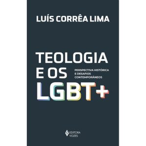 TEOLOGIA E OS LGBT +: PERSPECTIVA HISTÓRICA E DESAFIOS CONTEMPORÂNEOS