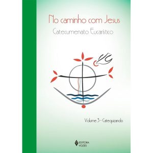 NO CAMINHO COM JESUS - VOL. 3 CATEQUIZANDO: CATECUMENATO CRISMAL