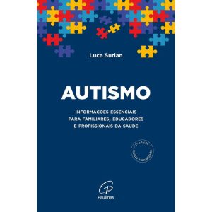 AUTISMO: INFORMAÇÕES ESSENCIAIS PARA FAMILIARES, EDUCADORES E PROFISSIONAIS DA SAÚDE
