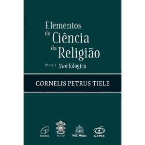 ELEMENTOS DA CIÊNCIA DA RELIGIÃO: PARTE I - MORFOLÓGICA