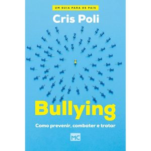 BULLYING: COMO PREVENIR, COMBATER E TRATAR
