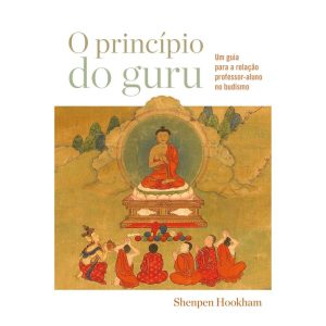 O PRINCÍPIO DO GURU: UM GUIA PARA A RELAÇÃO PROFESSOR-ALUNO NO BUDISMO