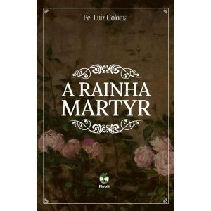 A RAINHA MARTYR