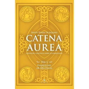 CATENA AUREA - VOL. 3 - EVANGELHO DE SÃO LUCAS