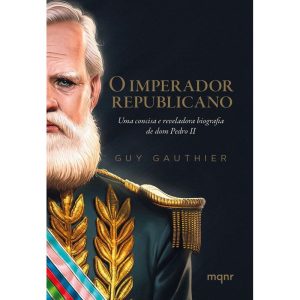 O IMPERADOR REPUBLICANO: UMA CONCISA E REVELADORA BIOGRAFIA DE DOM PEDRO II