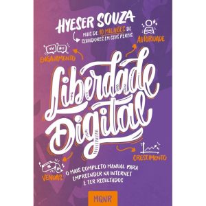 LIBERDADE DIGITAL: O MAIS COMPLETO MANUAL PARA EMPREENDER NA INTERNET E TER RESULTADOS