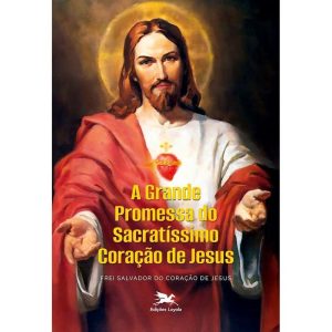 A GRANDE PROMESSA DO SACRATÍSSIMO CORAÇÃO DE JESUS