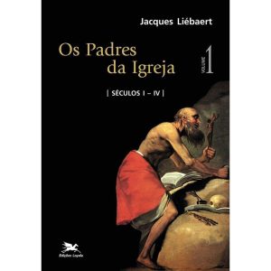 PADRES DA IGREJA (OS) - VOL. I: SÉCULOS I A IV: VOLUME I: SÉCULOS I A IV