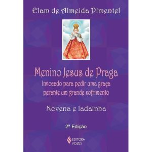 MENINO JESUS DE PRAGA: INVOCADO PARA PEDIR UMA GRAÇA PERANTE UM GRANDE SOFRIMENTO - NOVENA E LADAINHA