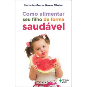 COMO ALIMENTAR SEU FILHO DE FORMA SAUDÁVEL
