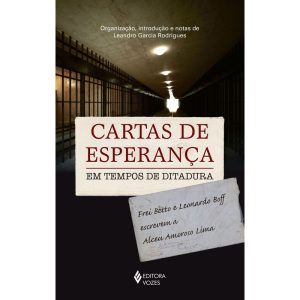 CARTAS DE ESPERANÇA EM TEMPOS DE DITADURA: FREI BETTO E LEONARDO BOFF ESCREVEM A ALCEU AMOROSO LIMA
