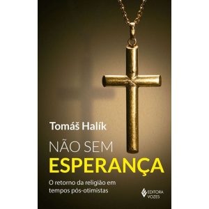 NÃO SEM ESPERANÇA: O RETORNO DA RELIGIÃO EM TEMPOS PÓS-OTIMISTAS