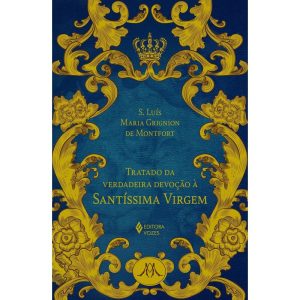 TRATADO DA VERDADEIRA DEVOÇÃO À SS. VIRGEM - ED. LUXO