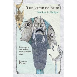 O UNIVERSO NO PEITO: O ENCONTRO COM A ALMA NA IMAGINAÇÃO ATIVA