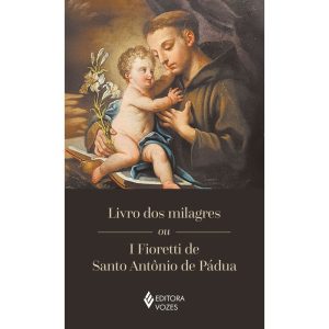 LIVRO DOS MILAGRES OU I FIORETTI DE SANTO ANTÔNIO DE PÁDUA