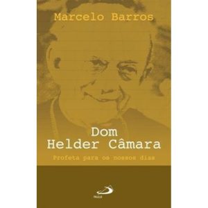 Dom Helder CĂąmara: profeta para os nossos dias