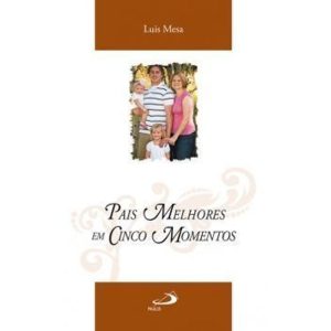 Pais melhores em cinco momentos