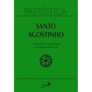 Patrística - O Sermão da Montanha e Escritos Sobre a Fé