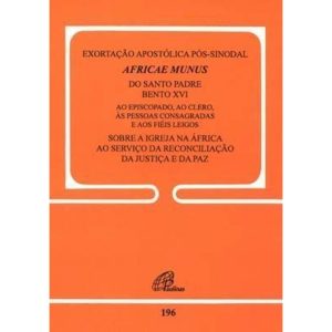 AFRICAE MUNUS - EXORTAÇÃO APOSTÓLICA PÓS-SINODAL - 196: SOBRE A IGREJA NA ÁFRICA AO SERVIÇO DA RECONCILIAÇÃO, DA JUSTIÇA E DA PAZ