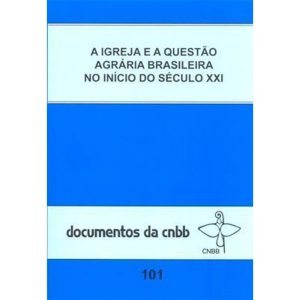 A IGREJA E A QUESTÃO AGRÁRIA BRASILEIRA NO INÍCIO DO SÉC. XXI - DOC.101
