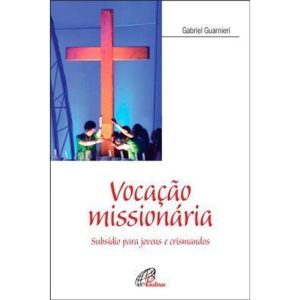 VOCAÇÃO MISSIONÁRIA: SUBSÍDIO PARA JOVENS E CRISMANDOS