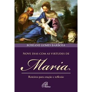 NOVE DIAS COM AS VIRTUDES DE MARIA: ROTEIROS PARA ORAĂĂO E REFLEXĂO