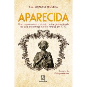 APARECIDA: UMA NOVELA SOBRE A HISTÓRIA DA IMAGEM ANTES DE TER SIDO ENCONTRADA NO RIO PARAÍBA