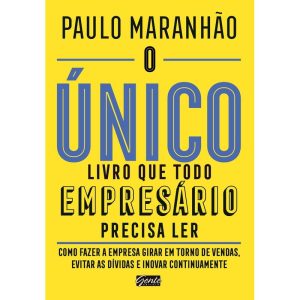 O ÚNICO LIVRO QUE TODO EMPRESÁRIO PRECISA LER - COMO FAZER A EMPRESA GIRAR EM TORNO DE VENDAS, EVITAR AS DÍVIDAS E INOVAR CONTINUAMENTE