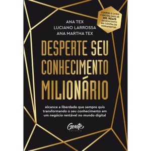 DESPERTE SEU CONHECIMENTO MILIONÁRIO: ALCANCE A LIBERDADE QUE SEMPRE QUIS TRANSFORMANDO O SEU CONHECIMENTO EM UM NEGÓCIO RENTÁVEL NO MUNDO DIGITAL