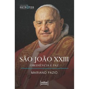 SĂŁo JoĂŁo XXIII: ObediĂȘncia e Paz